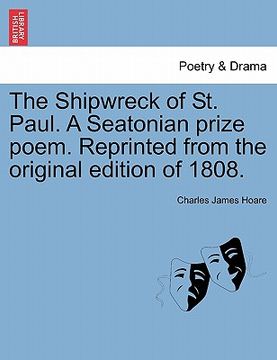 portada the shipwreck of st. paul. a seatonian prize poem. reprinted from the original edition of 1808. (en Inglés)