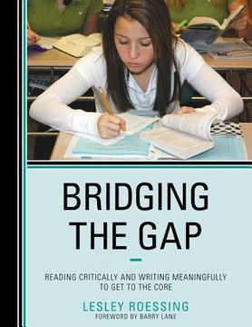 portada Bridging the Gap: Reading Critically and Writing Meaningfully to Get to the Core (in English)