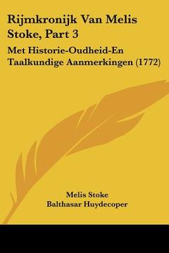 portada Rijmkronijk Van Melis Stoke, Part 3: Met Historie-Oudheid-En Taalkundige Aanmerkingen (1772)