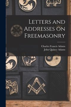 portada Letters and Addresses on Freemasonry (en Inglés)