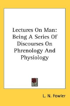 portada lectures on man: being a series of discourses on phrenology and physiology (en Inglés)