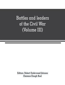 portada Battles and leaders of the Civil War (Volume III): being for the most part contributions by Union and Confederate officers: based upon "The Century Wa (en Inglés)