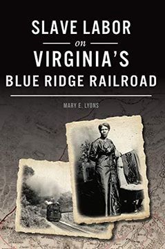 portada Slave Labor on Virginia's Blue Ridge Railroad (American Heritage) (en Inglés)