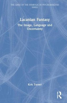 portada Lacanian Fantasy: The Image, Language and Uncertainty (The Lines of the Symbolic in Psychoanalysis Series) (en Inglés)
