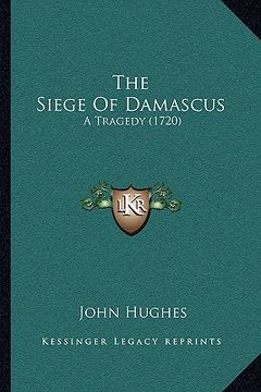 portada the siege of damascus: a tragedy (1720) (in English)