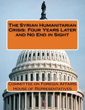 portada The Syrian Humanitarian Crisis: Four Years Later and No End in Sight (en Inglés)