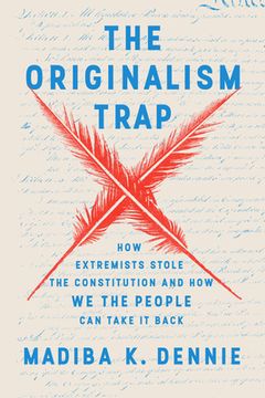 portada The Originalism Trap: How Extremists Stole the Constitution and How We the People Can Take It Back (en Inglés)