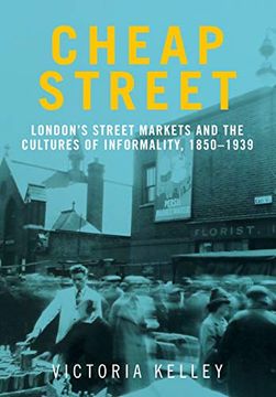 portada Cheap Street: London's Street Markets and the Cultures of Informality, C. 1850-1939 (in English)