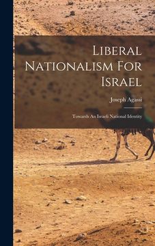 portada Liberal Nationalism For Israel: Towards An Israeli National Identity (in English)