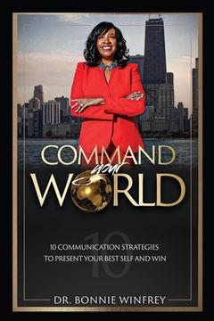 portada Command Your World: Ten Communication Strategies to Present Your Best Self and Win (en Inglés)
