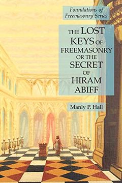 portada The Lost Keys of Freemasonry or the Secret of Hiram Abiff: Foundations of Freemasonry Series (en Inglés)