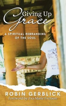 portada Giving Up Grace: A Spiritual Rebranding of the Soul (en Inglés)