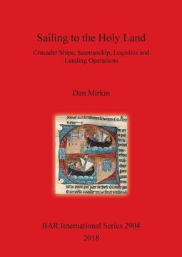 portada Sailing to the Holy Land: Crusader Ships, Seamanship, Logistics and Landing Operations (Bar International) (in English)