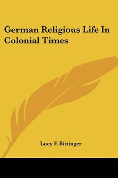 portada german religious life in colonial times (en Inglés)