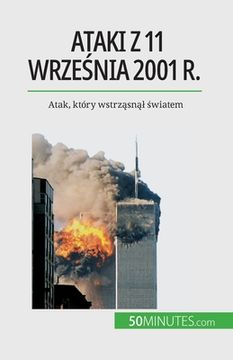 portada Ataki z 11 września 2001 r.: Atak, który wstrząsnąl światem (en Polaco)