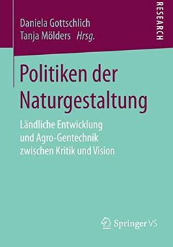 portada Politiken der Naturgestaltung: Ländliche Entwicklung und Agro-Gentechnik Zwischen Kritik und Vision 
