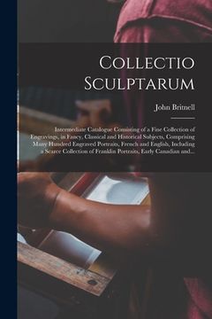 portada Collectio Sculptarum [microform]: Intermediate Catalogue Consisting of a Fine Collection of Engravings, in Fancy, Classical and Historical Subjects, C