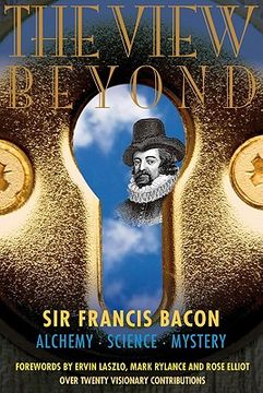 portada The View Beyond: Sir Francis Bacon: Alchemy, Science, Mystery (in English)