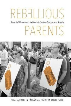 portada Rebellious Parents: Parental Movements in Central-Eastern Europe and Russia