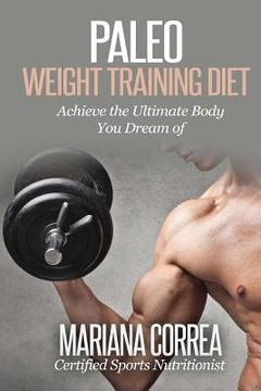 portada Paleo WEIGHT TRAINING Diet: Achieve the Ultimate Body You Dream of (in English)