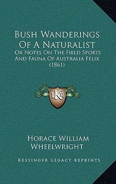 portada bush wanderings of a naturalist: or notes on the field sports and fauna of australia felix (1861) (en Inglés)