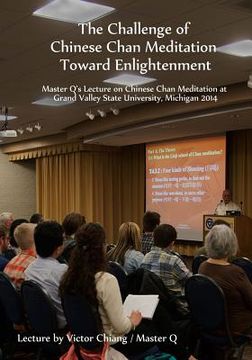 portada The Challenge of Chinese Chan Meditation Toward Enlightenment: Master Q's Lecture on Chinese Chan Meditation at Michigan GVSU 2014 (en Inglés)