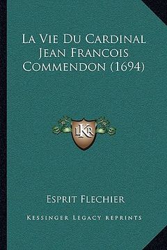 portada La Vie Du Cardinal Jean Francois Commendon (1694) (en Francés)