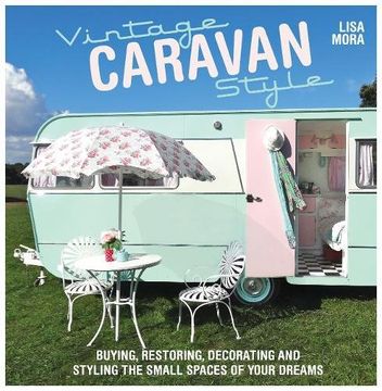 portada Vintage Caravan Style: Buying, restoring, decorating and styling the small spaces of your dreams!