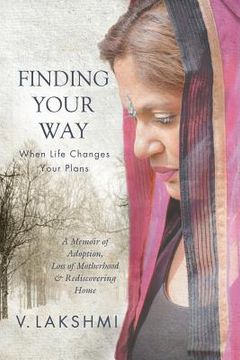 portada Finding Your Way When Life Changes Your Plans: A Memoir of Adoption, Loss of Motherhood and Remembering Home 