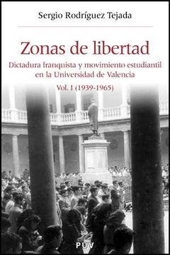 portada Zonas de Libertad (Vol. I): Dictadura Franquista y Movimiento Estudiantil en la Universidad de Valencia (1939-1965) (Història i Memòria del Franquisme) (in Spanish)