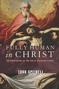 portada Fully Human in Christ: The Incarnation as the end of Christian Ethics (en Inglés)