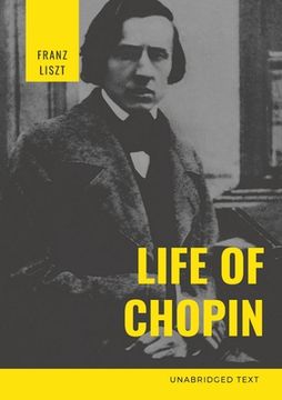 portada Life of Chopin: Frédéric Chopin was a Polish composer and virtuoso pianist of the Romantic era who wrote primarily for solo piano. (en Inglés)