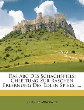 portada Das ABC Des Schachspiels: Chleitung Zur Raschen Erlernung Des Edlen Spiels...... (en Alemán)