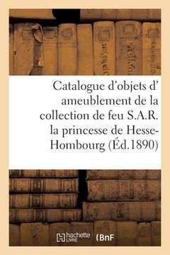 portada Catalogue d'Objets D' Ameublement Du Xviiie Siècle, Commode de l'Époque Louis XV: de la Collection de Feu S.A.R. La Princesse de Hesse-Hombourg (en Francés)