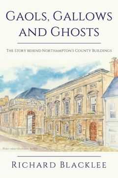 portada Gaols Gallows and Ghosts: The Story behind Northampton's County Buildings (en Inglés)