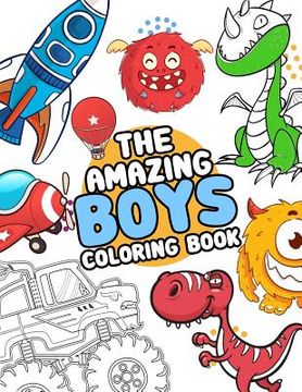 portada The Amazing boys coloring book: Boys Colouring Book Ultimate Coloring, dinosaur, monster, rocket, shark.. and more(For Boys Aged 4-8) (en Inglés)