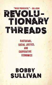 portada Revolutionary Threads: Rastafari, Social Justice, and Cooperative Economics (en Inglés)