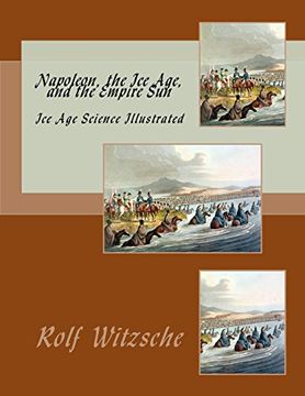 portada Napoleon, the ice Age, and the Empire Sun: Ice age Science Illustrated (en Inglés)