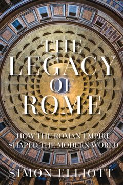 portada The Legacy of Rome: How the Roman Empire Shaped the Modern World (en Inglés)