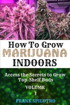 portada How to Grow Marijuana Indoors: Access the Secrets to Grow Top-Shelf Buds (1) (en Inglés)