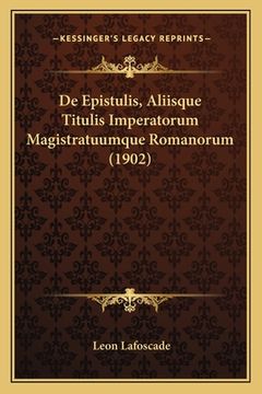 portada De Epistulis, Aliisque Titulis Imperatorum Magistratuumque Romanorum (1902) (en Latin)