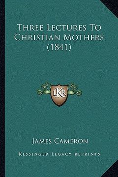 portada three lectures to christian mothers (1841) (in English)