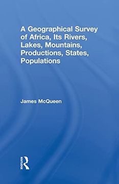 portada A Geographical Survey of Africa, its Rivers, Lakes, Mountains, Productions, States, Populations (en Inglés)