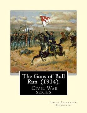 portada The Guns of Bull Run (1914). By: Joseph Alexander Altsheler: ( Civil War series )