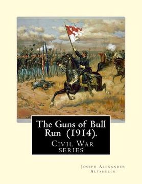 portada The Guns of Bull Run (1914). By: Joseph Alexander Altsheler: ( Civil War series ) (in English)