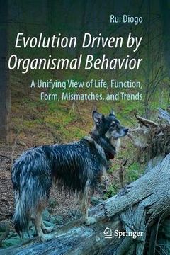portada Evolution Driven by Organismal Behavior: A Unifying View of Life, Function, Form, Mismatches and Trends (en Inglés)