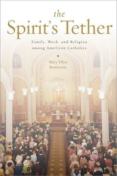 portada The Spirit's Tether: Family, Work, and Religion Among American Catholics (en Inglés)