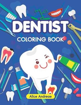 portada Dentist Coloring Book: An Adult Coloring Book with Fun, Easy, and Relaxing Coloring Pages Book for Kids Ages 2-4, 4-8 (in English)