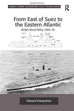 portada From East of Suez to the Eastern Atlantic: British Naval Policy 1964-70 (Corbett Centre for Maritime Policy Studies) (in English)