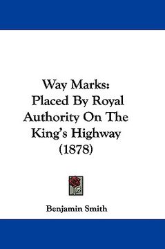 portada way marks: placed by royal authority on the king's highway (1878) (en Inglés)